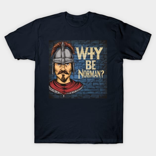 Really, why be Norman? T-Shirt by Dizgraceland